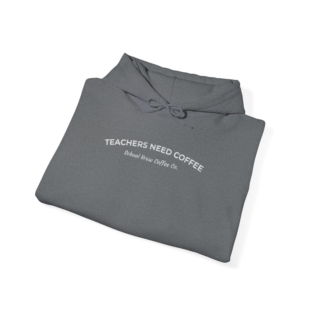 "Teachers Need Coffee" - Hoodie
